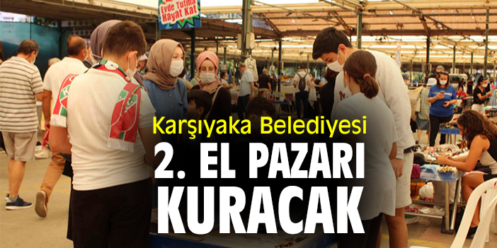 Karşıyaka Belediyesi 2. El Pazarı kuracak