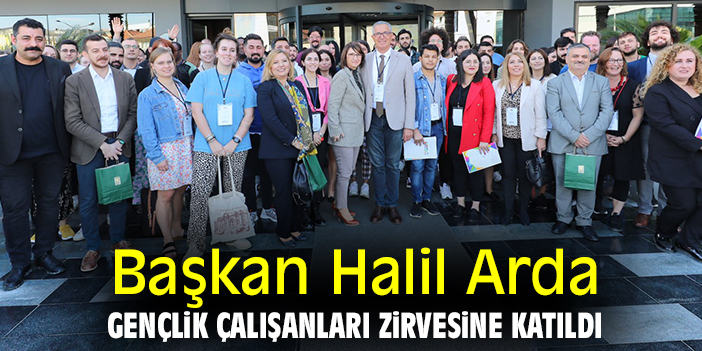 Başkan Halil Arda, Gençlik Çalışanları Zirvesine katıldı