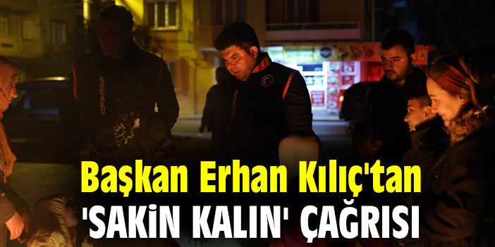 Başkan Kılıç'tan 'sakin kalın' çağrısı