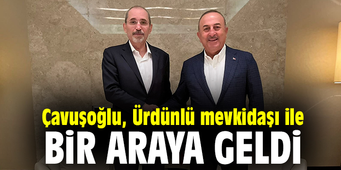 Çavuşoğlu, Ürdünlü mevkidaşı ile bir araya geldi