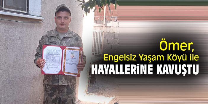 Ömer, Engelsiz Yaşam Köyü ile hayallerine kavuştu