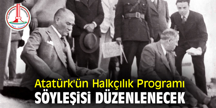 Atatürk’ün Halkçılık Programı Söyleşisi düzenlenecek
