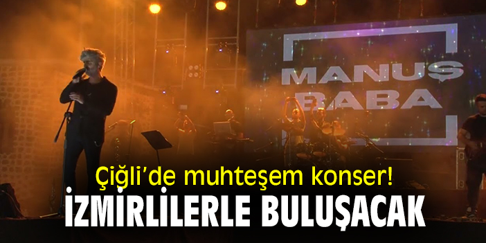 Çiğli'de muhteşem konser! İzmirlilerle buluşacak
