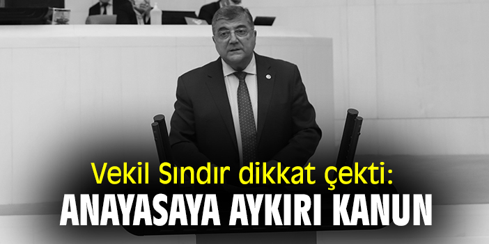 Vekil Sındır dikkat çekti: Anayasa'ya aykırı kanun