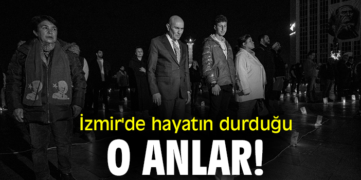 İzmir'de hayatın durduğu o anlar!