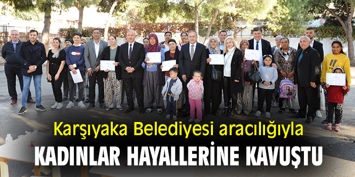 Karşıyaka Belediyesi aracılığıyla kadınlar hayallerine kavuştu