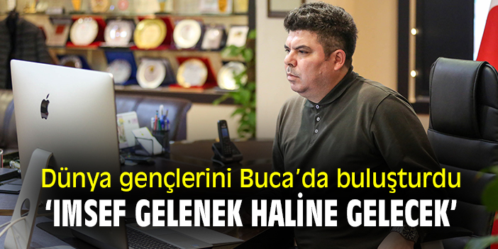 Dünya gençlerini Buca'da buluşturdu: 'IMSEF gelenek haline gelecek'