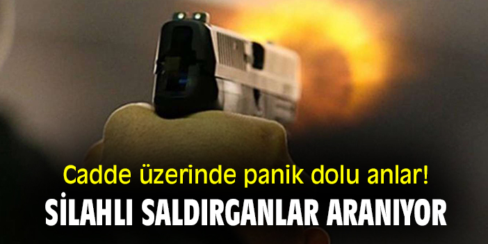 Cadde üzerinde panik dolu anlar! Silahlı saldırganlar aranıyor