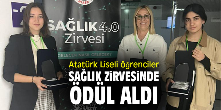 Atatürk Liseli öğrenciler Sağlık Zirvesinde ödül aldı