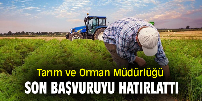 Tarım ve Orman Müdürlüğü son başvuruyu hatırlattı!