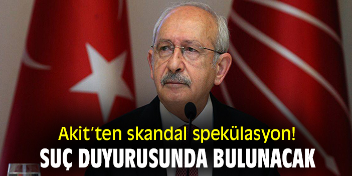 Akit'ten skandal spekülasyon! Suç duyurusunda bulunacak