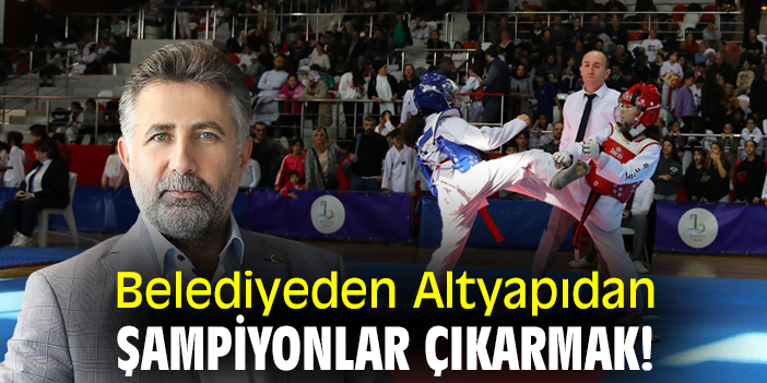 Belediyeden Altyapıdan Şampiyonlar Çıkarmak!