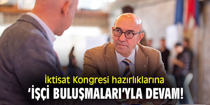 İktisat Kongresi hazırlıkları 'işçi buluşmaları' ile devam ediyor!