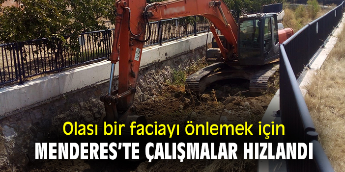 Olası bir faciayı önlemek için Menderes'te çalışmalar hızlandı!