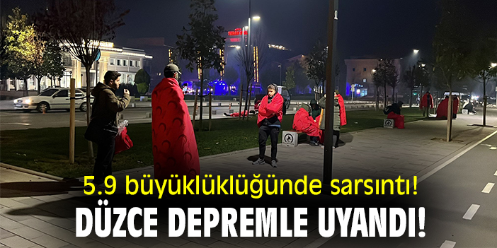 5.9 büyüklüğünde sarsıntı! Düzce depremle uyandı!