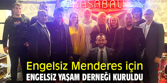 Engelsiz Menderes için Menderes Engelsiz Yaşam Derneği kuruldu