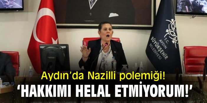 Aydın'da Nazilli polemiği! 'Hakkımı helal etmiyorum!'