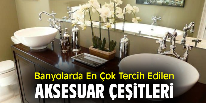 Banyolarda En Çok Tercih Edilen Aksesuar Çeşitleri