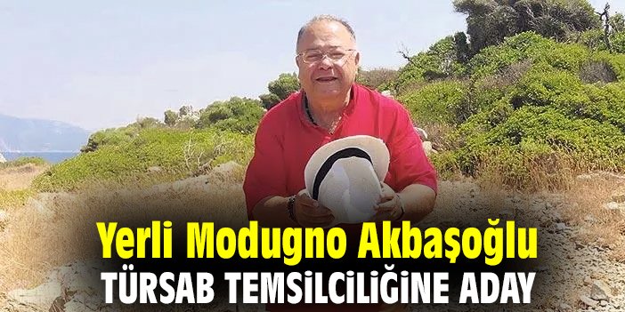 Yerli Modugno Akbaşoğlu, TÜRSAB temsilciliğine aday