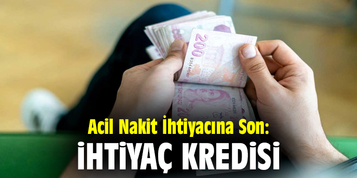 Acil Nakit İhtiyacına Son: İhtiyaç Kredisi
