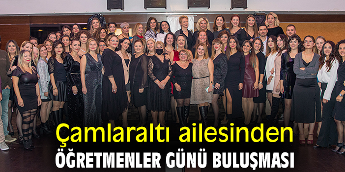 Çamlaraltı ailesinden Öğretmenler Günü buluşması