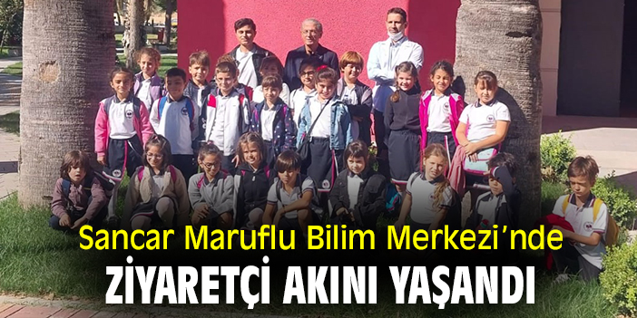 Sancar Maruflu Bilim Merkezi’ne ziyaretçi akını