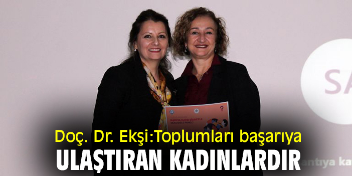 Doç. Dr. Ekşi: Toplumları başarıya ulaştıran kadınlardır