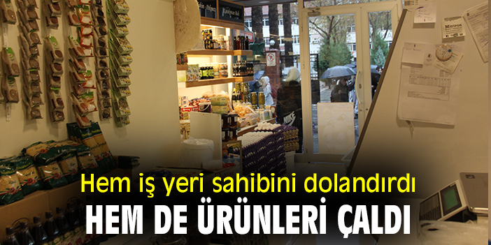 Hem iş yeri sahibini dolandırdı hem de ürünleri çaldı