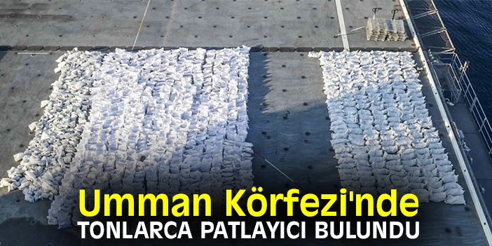 Umman Körfezi'nde tonlarca patlayıcı bulundu