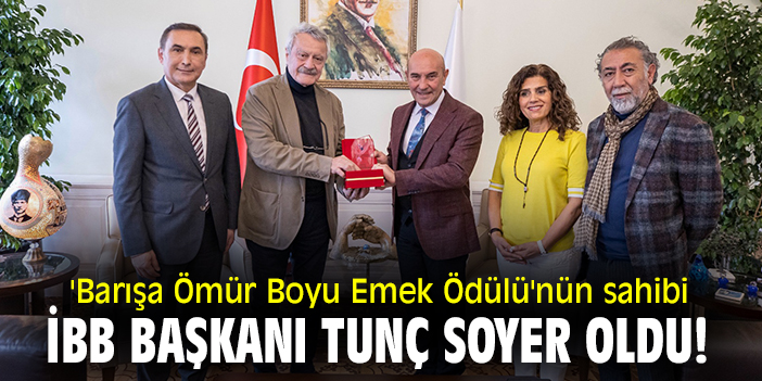 'Barışa Ömür Boyu Emek Ödülü'nün sahibi, İBB Başkanı Tunç Soyer oldu!