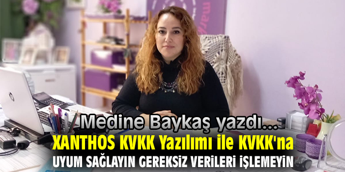 XANTHOS KVKK  Yazılımı ile  KVKK'na uyum sağlayın gereksiz verileri işlemeyin