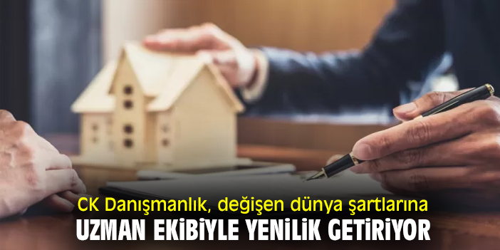 CK Danışmanlık, uzman ekibiyle sektöre yenilik getiriyor