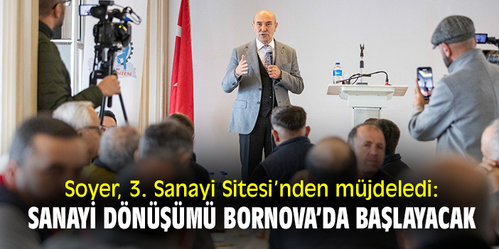 Soyer, 3. Sanayi Sitesi’nden müjdeledi: 'Sanayi dönüşümü Bornova’da başlayacak'
