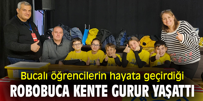 Bucalı öğrencilerin hayata geçirdiği ROBOBUCA kente gurur yaşattı!