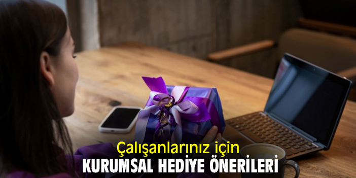 Çalışanlarınız için Kurumsal Hediye Önerileri