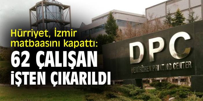 Hürriyet, İzmir'deki matbaasını kapattı: 62 çalışan işten çıkarıldı
