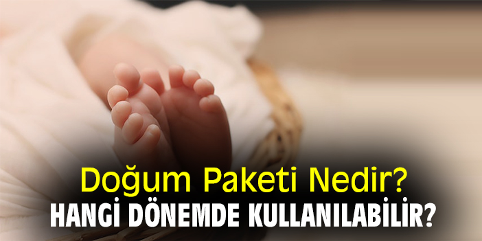 Doğum Paketi Nedir? Hangi Dönemde Kullanılabilir?