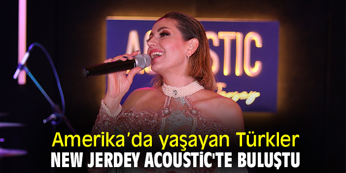 Amerika’da yaşayan Türkler, New Jerdey Acoustic'te buluştu