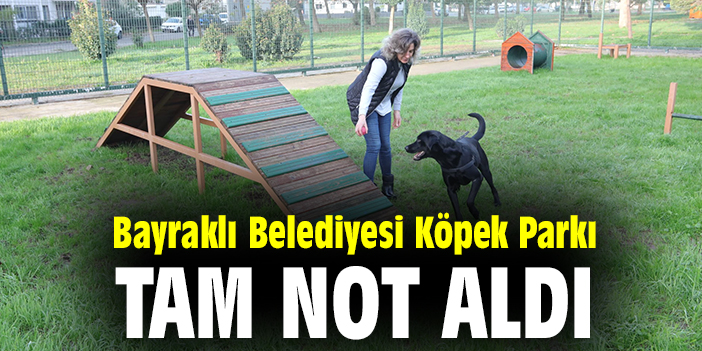 Bayraklı Belediyesi Köpek Parkı tam not aldı