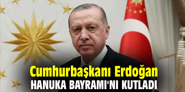 Cumhurbaşkanı Erdoğan Hanuka Bayramı'nı kutladı