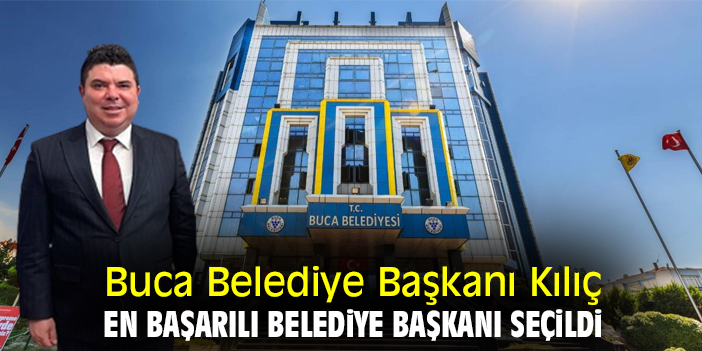 Buca Belediye Başkanı Kılıç, en başarılı belediye başkanı seçildi