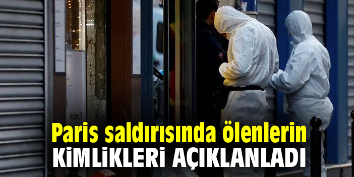 Paris saldırısında ölenlerin kimlikleri açıklanladı