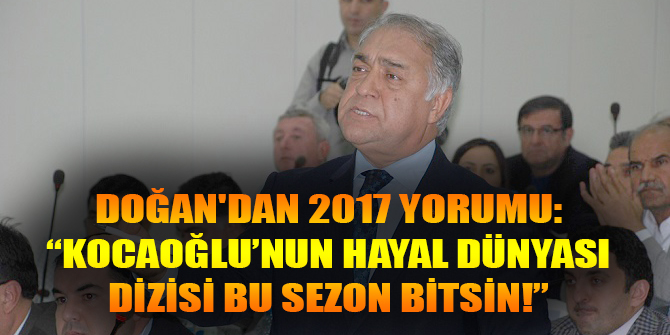 DOĞAN'DAN 2017 YORUMU: KOCAOĞLU’NUN HAYAL DÜNYASI DİZİSİ BU SEZON BİTSİN!