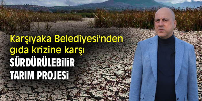 Karşıyaka Belediyesi'nden gıda krizine karşı sürdürülebilir tarım projesi