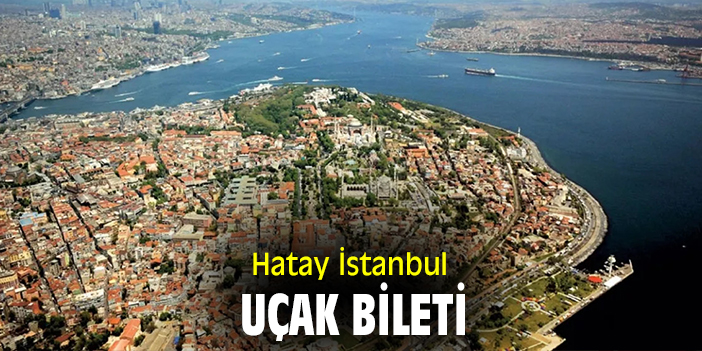 Hatay İstanbul Uçak Bileti