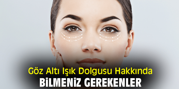 Göz Altı Işık Dolgusu Hakkında Bilmeniz Gerekenler