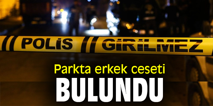 Parkta erkek cesedi bulundu