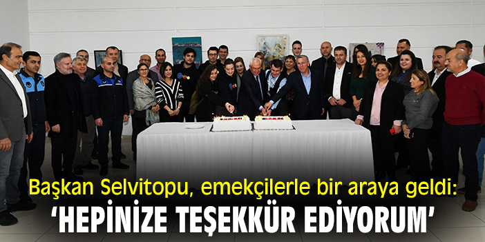 Başkan Selvitopu, emekçilerle bir araya geldi: ‘Hepinize teşekkür ediyorum’
