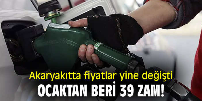Akaryakıtta fiyatlar yine değişti Ocak'tan beri 39 zam!