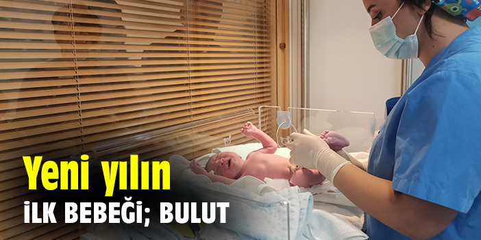 Yeni yılın ilk bebeği; Bulut